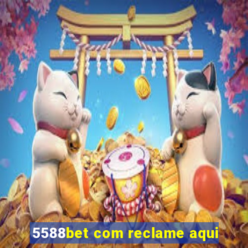 5588bet com reclame aqui